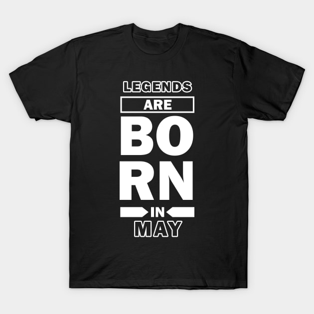 Legends Are Born in May T-Shirt by Design Monster